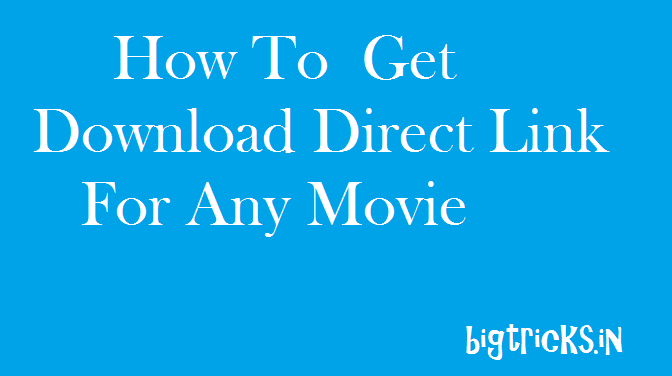 Trick To Get Direct Link Of Any Movie By Google Search 1 bigtricks.in