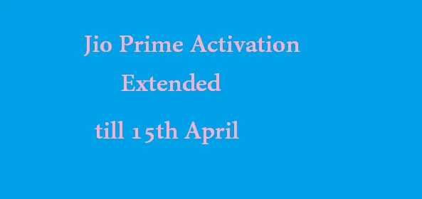 Jio Prime Activation date Extended : Now Activate Jio Prime Membership till 27th April