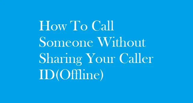 (Video Proof) Trick To Call Someone With A Private Number offline for Free (Hiding Your Caller ID)