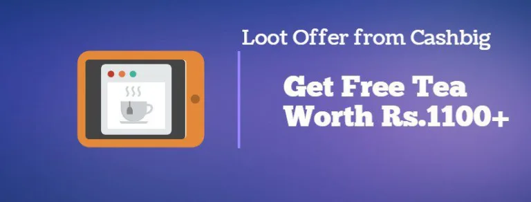 (Hello Friends.. Chai Peelo) Cashbig Loot: Get Tea Worth Rs. 500 for For Free From Teafloor