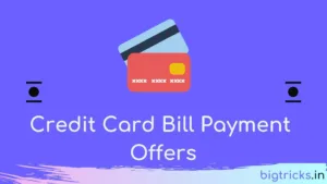 Credit Card Bill Payment Offers – Get Rs.500 Cashback on Credit Card Bill Payment