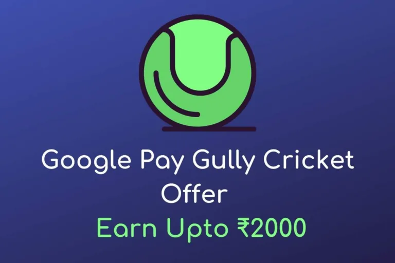 [Extended]Google Pay Gully Cricket Offer – Get Upto ₹2000 Cashback From GPay App