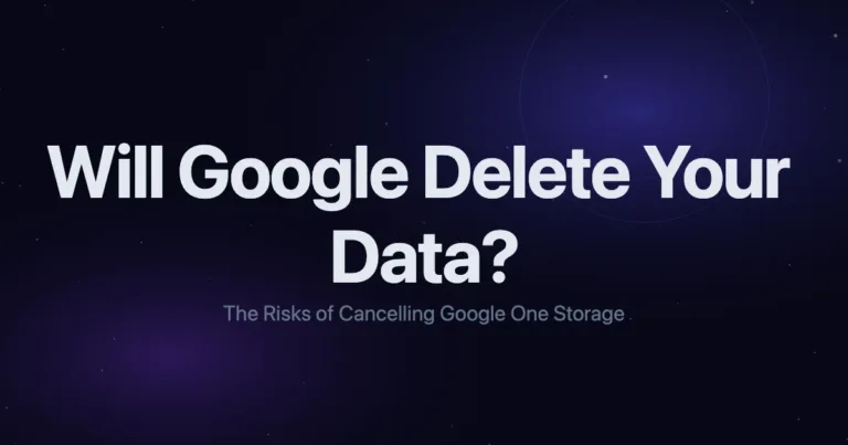 Will Google Delete Your Data? The Risks of Cancelling Google One Storage